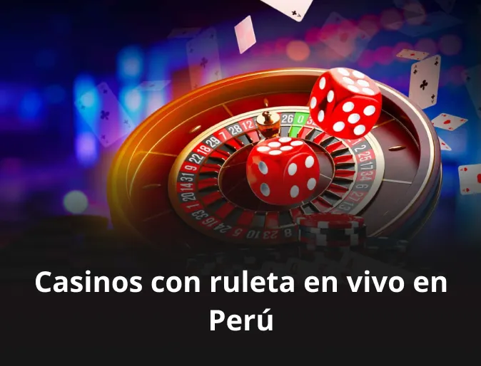 Casinos con ruleta en vivo en Perú