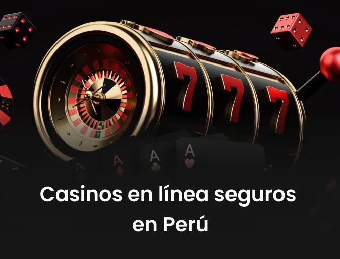 Casinos en línea seguros en Perú