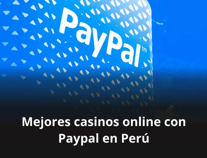 Mejores casinos online con Paypal en Perú