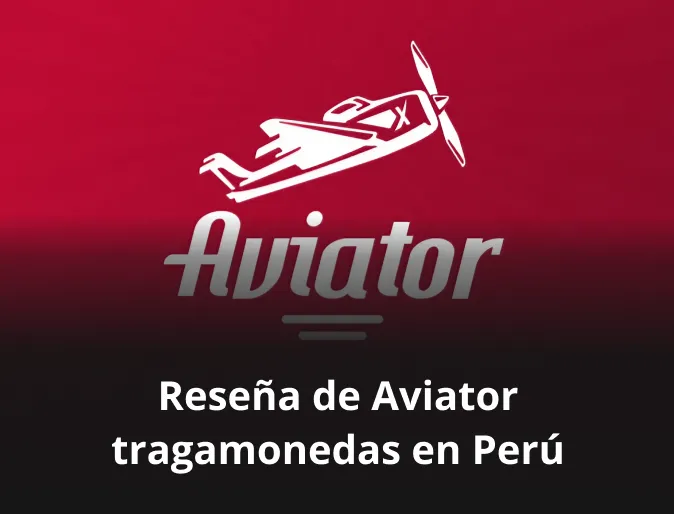 Reseña de Aviator tragamonedas en Perú