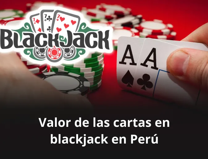 Valor de las cartas en blackjack en Perú